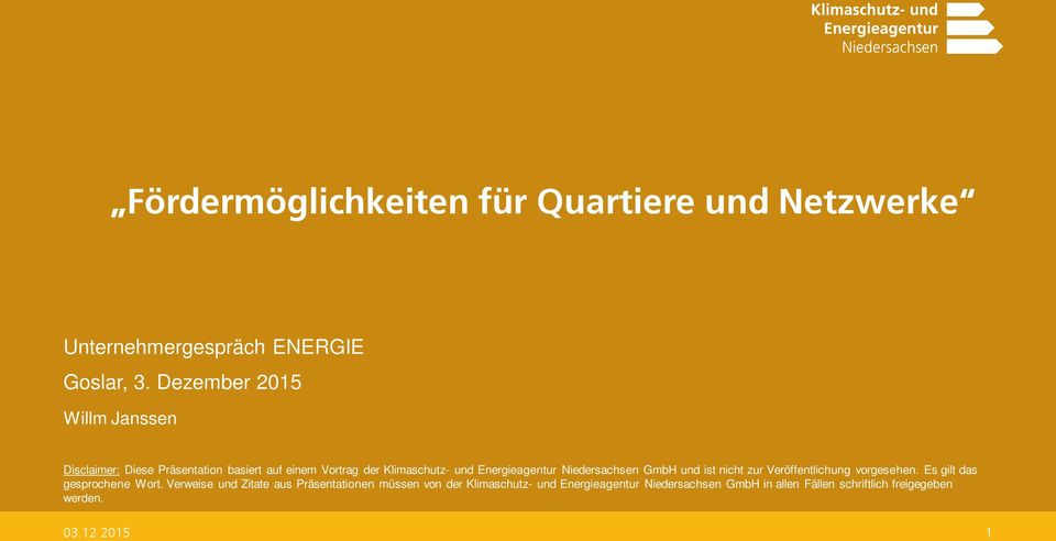 Energieagentur Niedersachsen GmbH und ist nicht zur Veröffentlichung vorgesehen. Es gilt das gesprochene Wort.