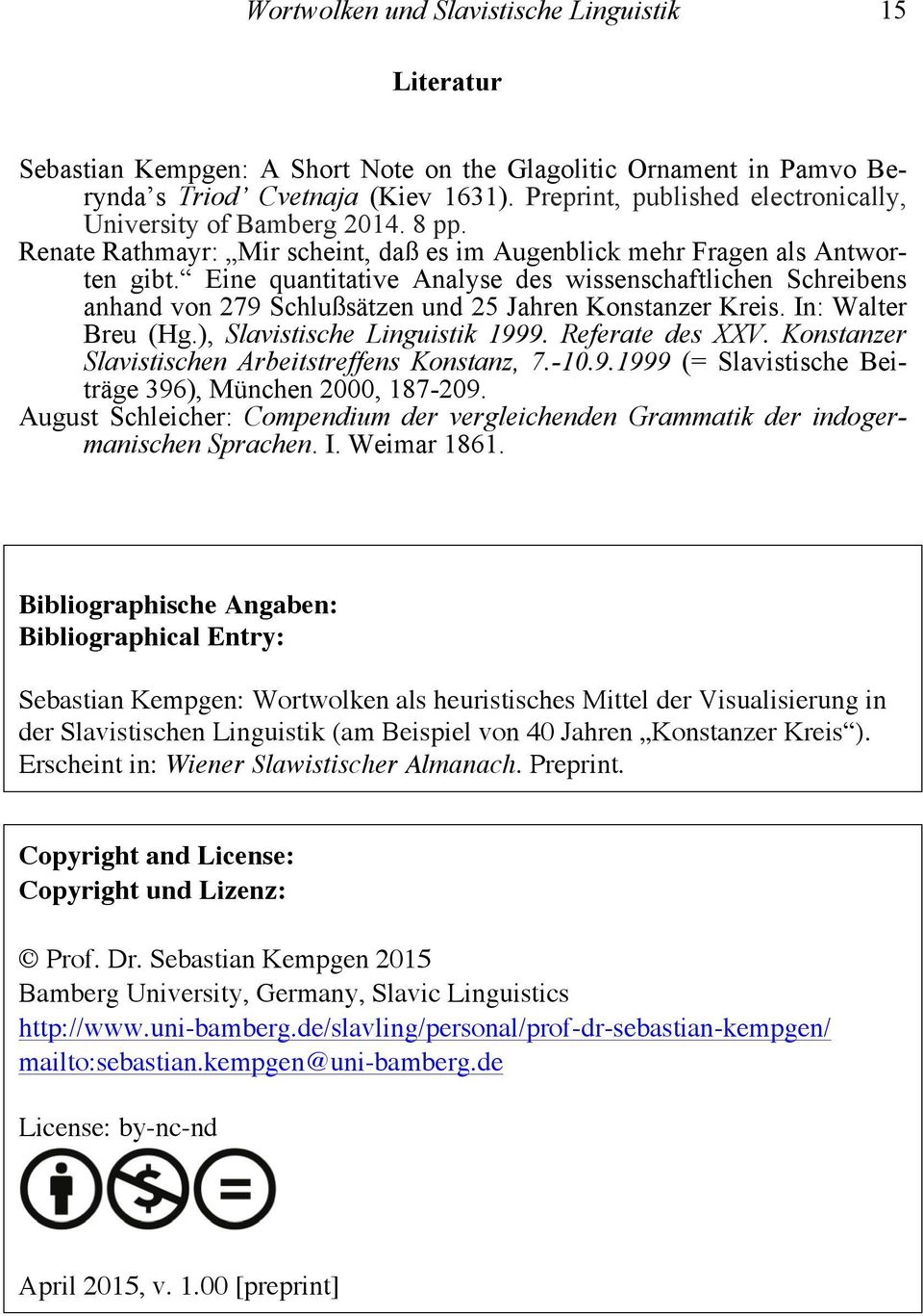 Eine quantitative Analyse des wissenschaftlichen Schreibens anhand von 279 Schlußsätzen und 25 Jahren Konstanzer Kreis. In: Walter Breu (Hg.), Slavistische Linguistik 1999. Referate des XXV.