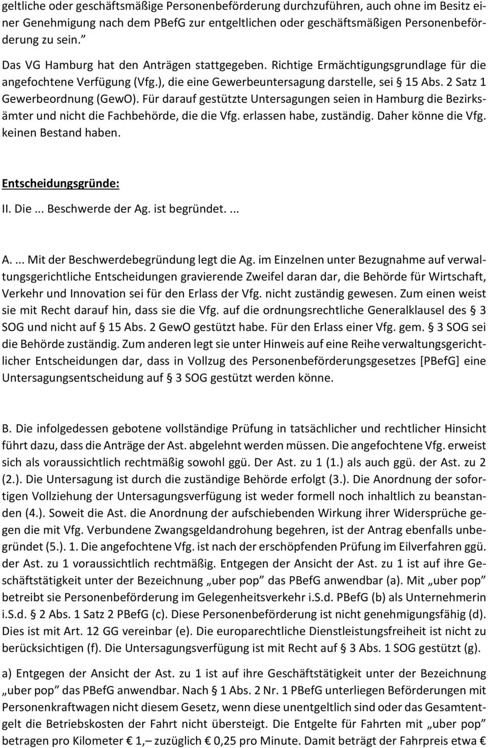 Für darauf gestützte Untersagungen seien in Hamburg die Bezirksämter und nicht die Fachbehörde, die die Vfg. erlassen habe, zuständig. Daher könne die Vfg. keinen Bestand haben.