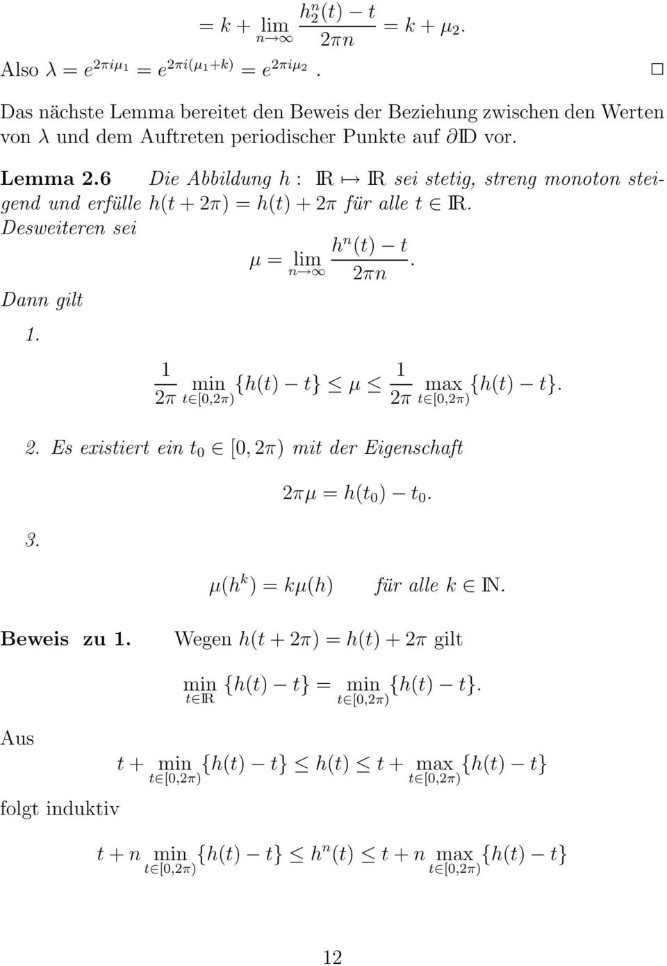 6 Die Abbildung h : IR IR sei stetig, streng monoton steigend und erfülle h(t + 2π) = h(t) + 2π für alle t IR. Desweiteren sei h n (t) t µ = n lim 2πn. Dann gilt 1.