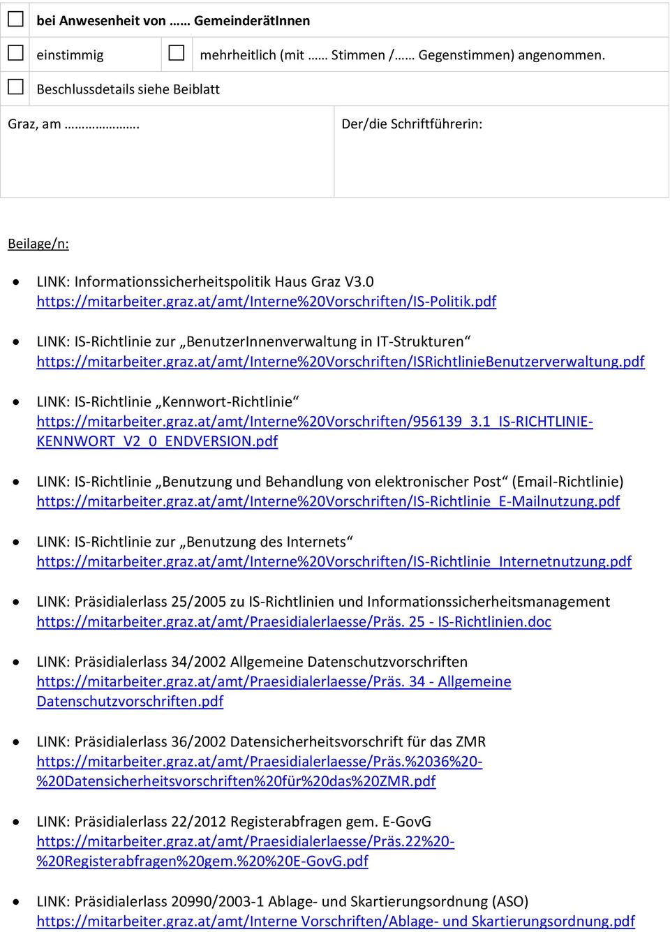 pdf LINK: IS-Richtlinie zur BenutzerInnenverwaltung in IT-Strukturen https://mitarbeiter.graz.at/amt/interne%20vorschriften/isrichtliniebenutzerverwaltung.