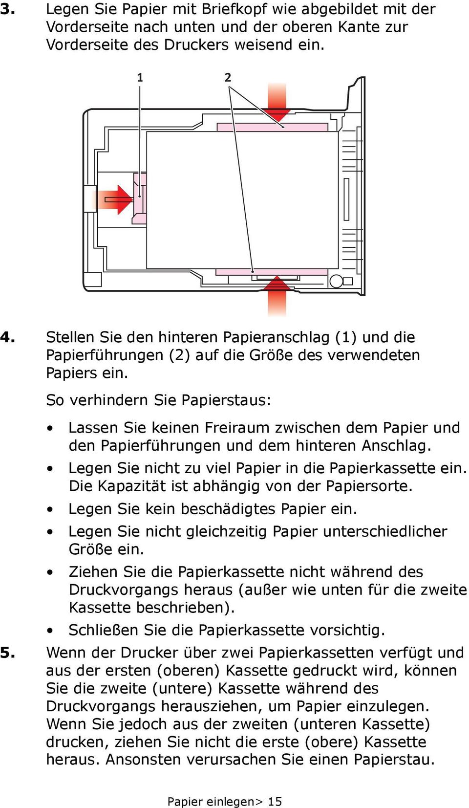 So verhindern Sie Papierstaus: Lassen Sie keinen Freiraum zwischen dem Papier und den Papierführungen und dem hinteren Anschlag. Legen Sie nicht zu viel Papier in die Papierkassette ein.