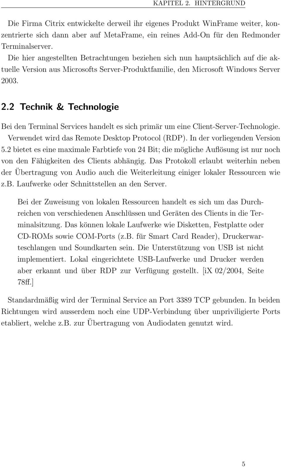 03. 2.2 Technik & Technologie Bei den Terminal Services handelt es sich primär um eine Client-Server-Technologie. Verwendet wird das Remote Desktop Protocol (RDP). In der vorliegenden Version 5.