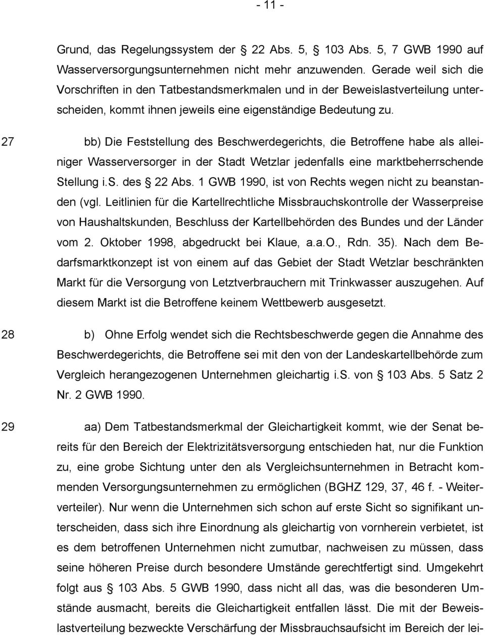 27 bb) Die Feststellung des Beschwerdegerichts, die Betroffene habe als alleiniger Wasserversorger in der Stadt Wetzlar jedenfalls eine marktbeherrschende Stellung i.s. des 22 Abs.