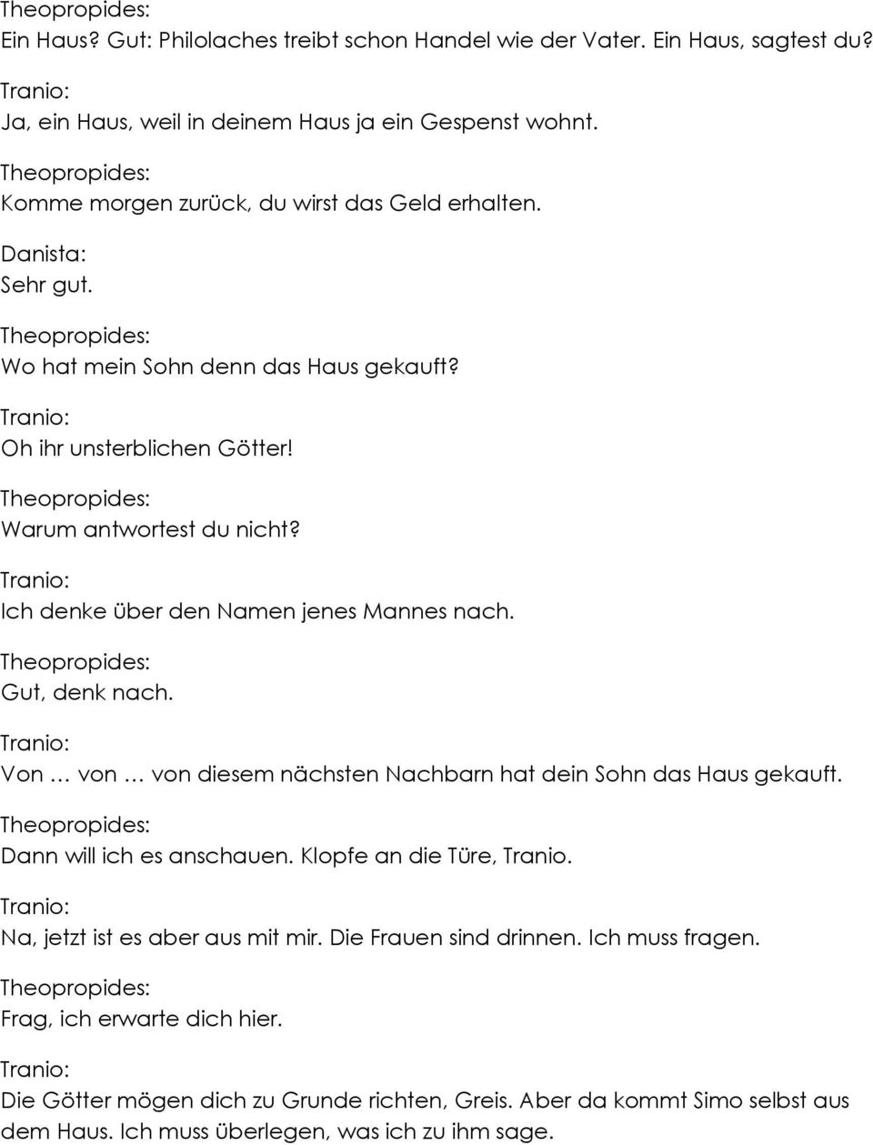 Ich denke über den Namen jenes Mannes nach. Gut, denk nach. Von von von diesem nächsten Nachbarn hat dein Sohn das Haus gekauft. Dann will ich es anschauen.