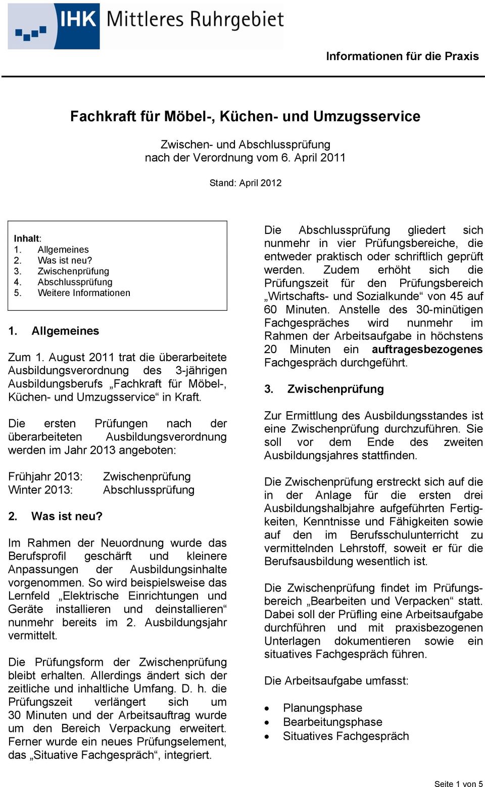 August 2011 trat die überarbeitete Ausbildungsverordnung des 3-jährigen Ausbildungsberufs Fachkraft für Möbel-, Küchen- und Umzugsservice in Kraft.