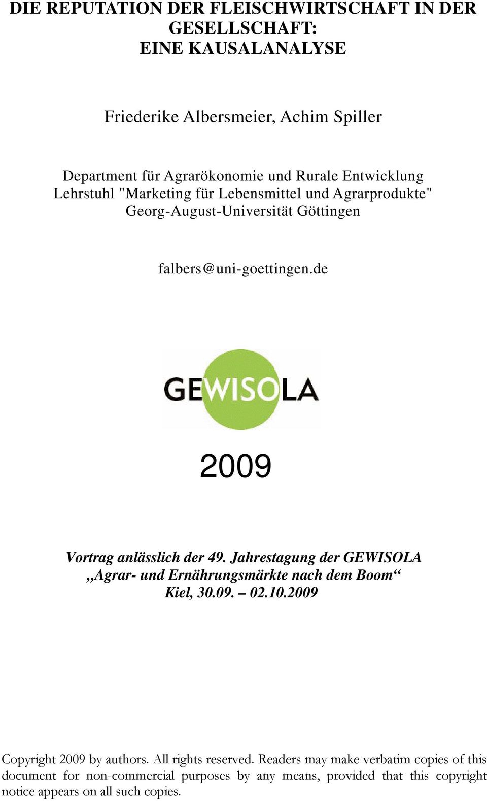 de 2009 Vortrag anlässlich der 49. Jahrestagung der GEWISOLA Agrar- und Ernährungsmärkte nach dem Boom Kiel, 30.09. 02.10.2009 Copyright 2009 by authors.