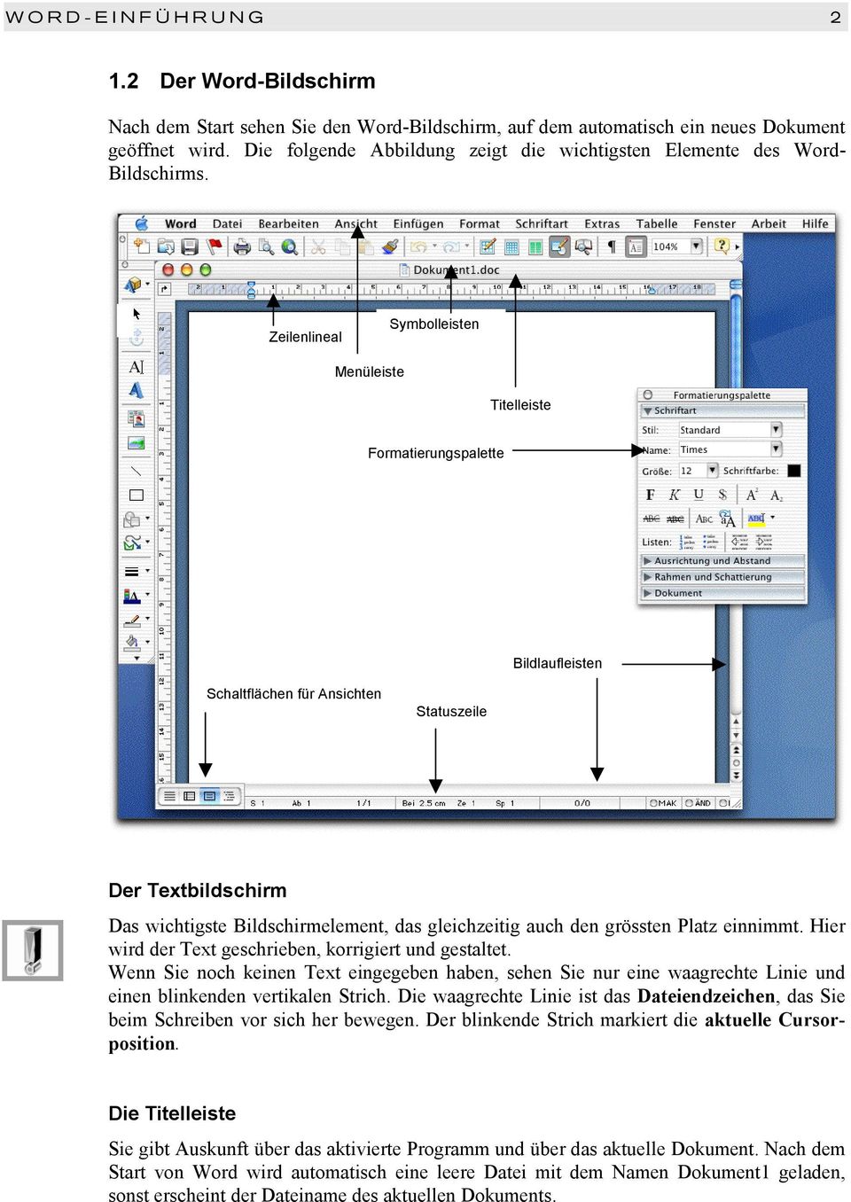 Zeilenlineal Symbolleisten Menüleiste Titelleiste Formatierungspalette Bildlaufleisten Schaltflächen für Ansichten Statuszeile Der Textbildschirm Das wichtigste Bildschirmelement, das gleichzeitig