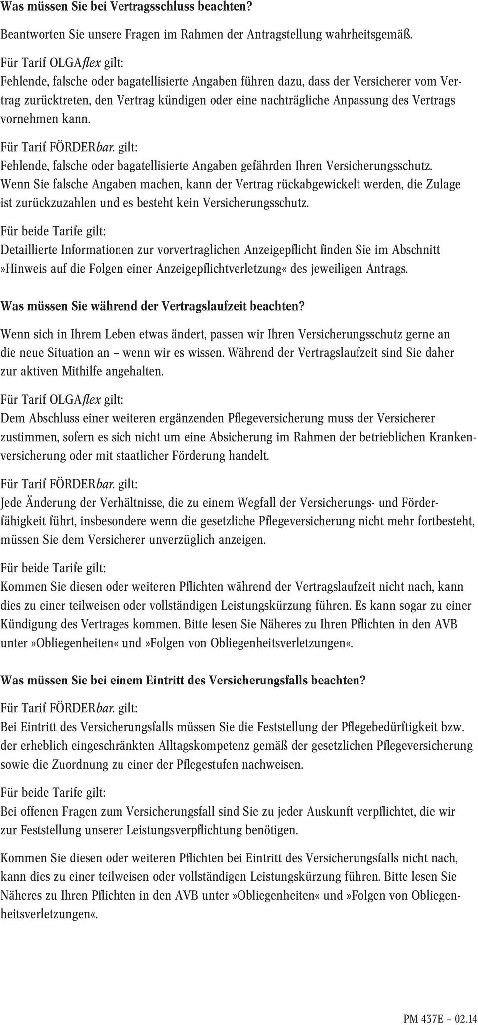 vornehmen kann. Für Tarif FÖRDERbar. gilt: Fehlende, falsche oder bagatellisierte Angaben gefährden hren Versicherungsschutz.