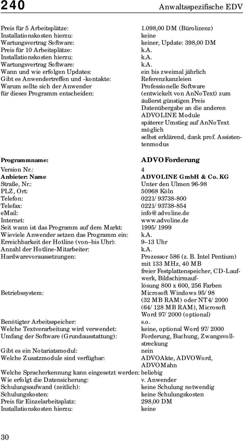 ADVOLINE Module späterer Umstieg auf AnNoText möglich selbst erklärend, dank prof. Assistentenmodus ADVOForderung Version Nr.: 4 ADVOLINE GmbH & Co. KG Straße, Nr.