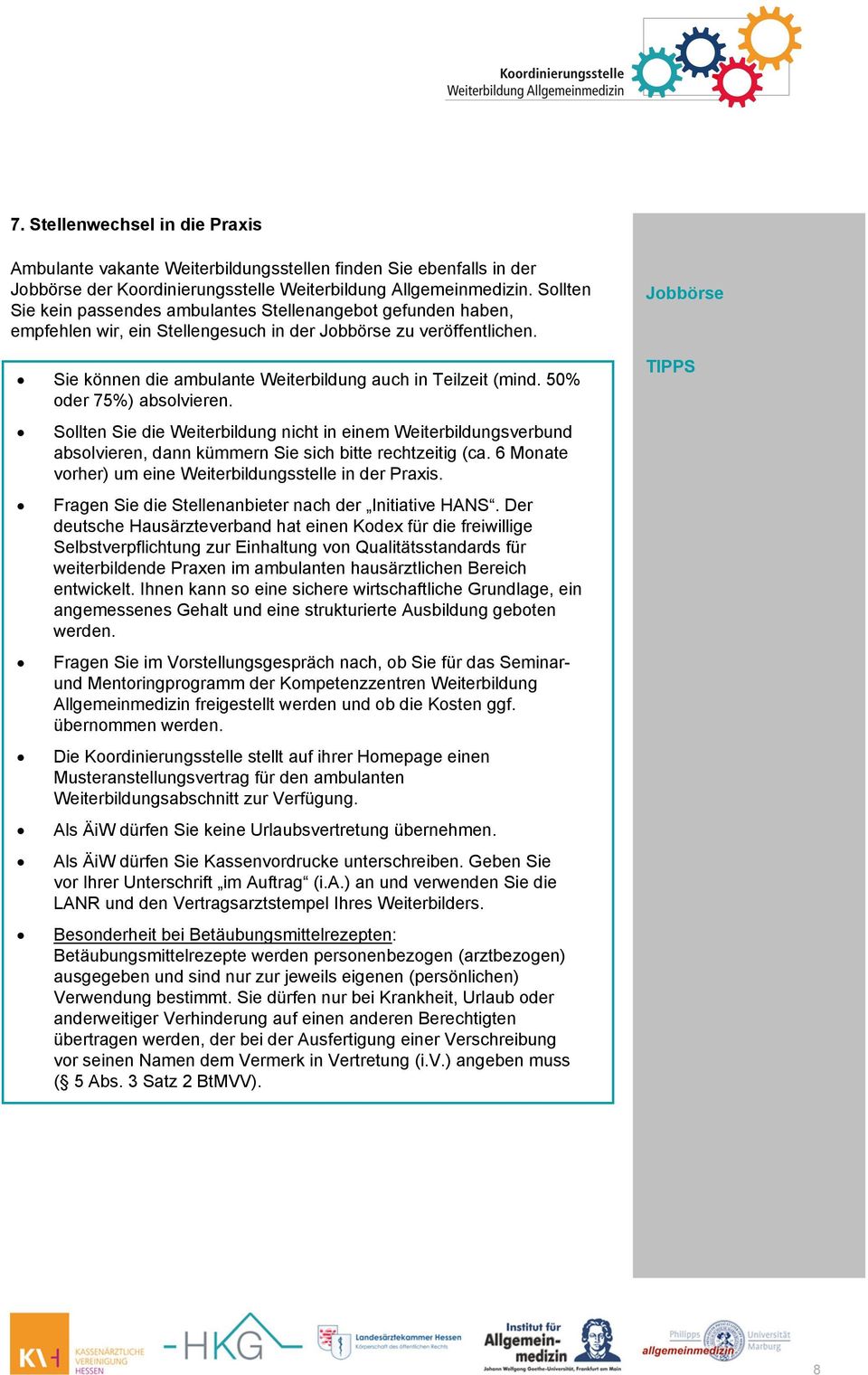 50% oder 75%) absolvieren. Sollten Sie die Weiterbildung nicht in einem Weiterbildungsverbund absolvieren, dann kümmern Sie sich bitte rechtzeitig (ca.