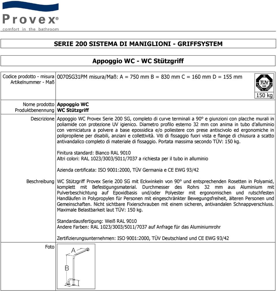 Diametro profilo esterno 32 mm con anima in tubo d alluminio con verniciatura a polvere a base epossidica e/o poliestere con prese antiscivolo ed ergonomiche in polipropilene per disabili, anziani e