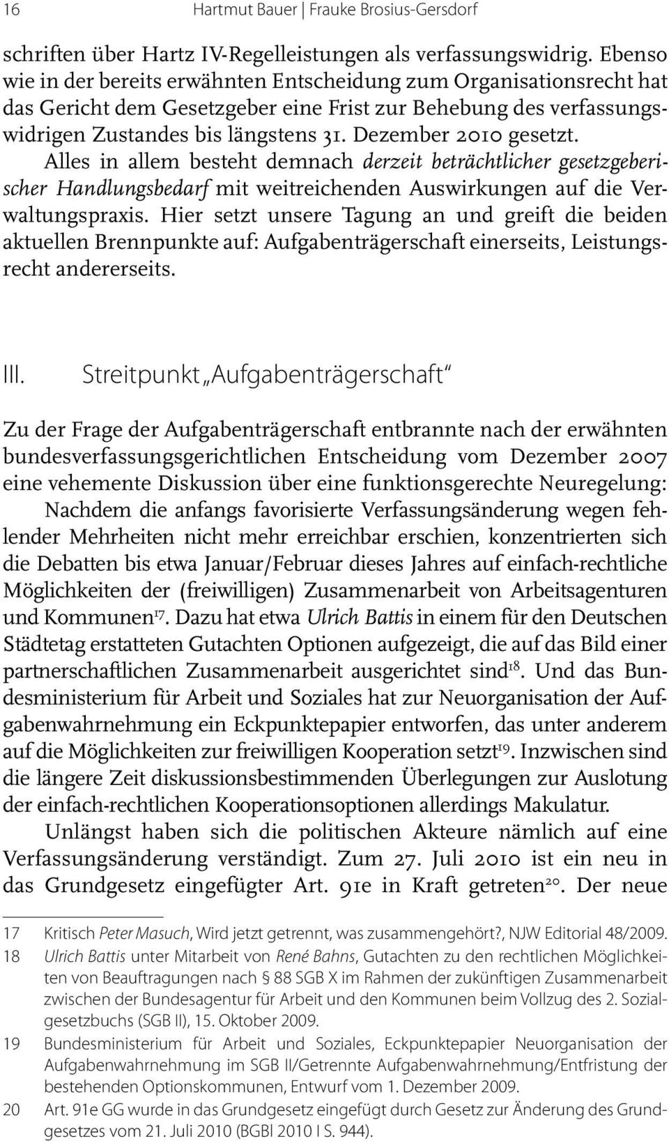 De zem ber 2010 gesetzt. Alles in allem besteht demnach derzeit beträchtlicher gesetzgeberischer Handlungsbedarf mit weitreichenden Auswirkungen auf die Verwal tungspraxis.