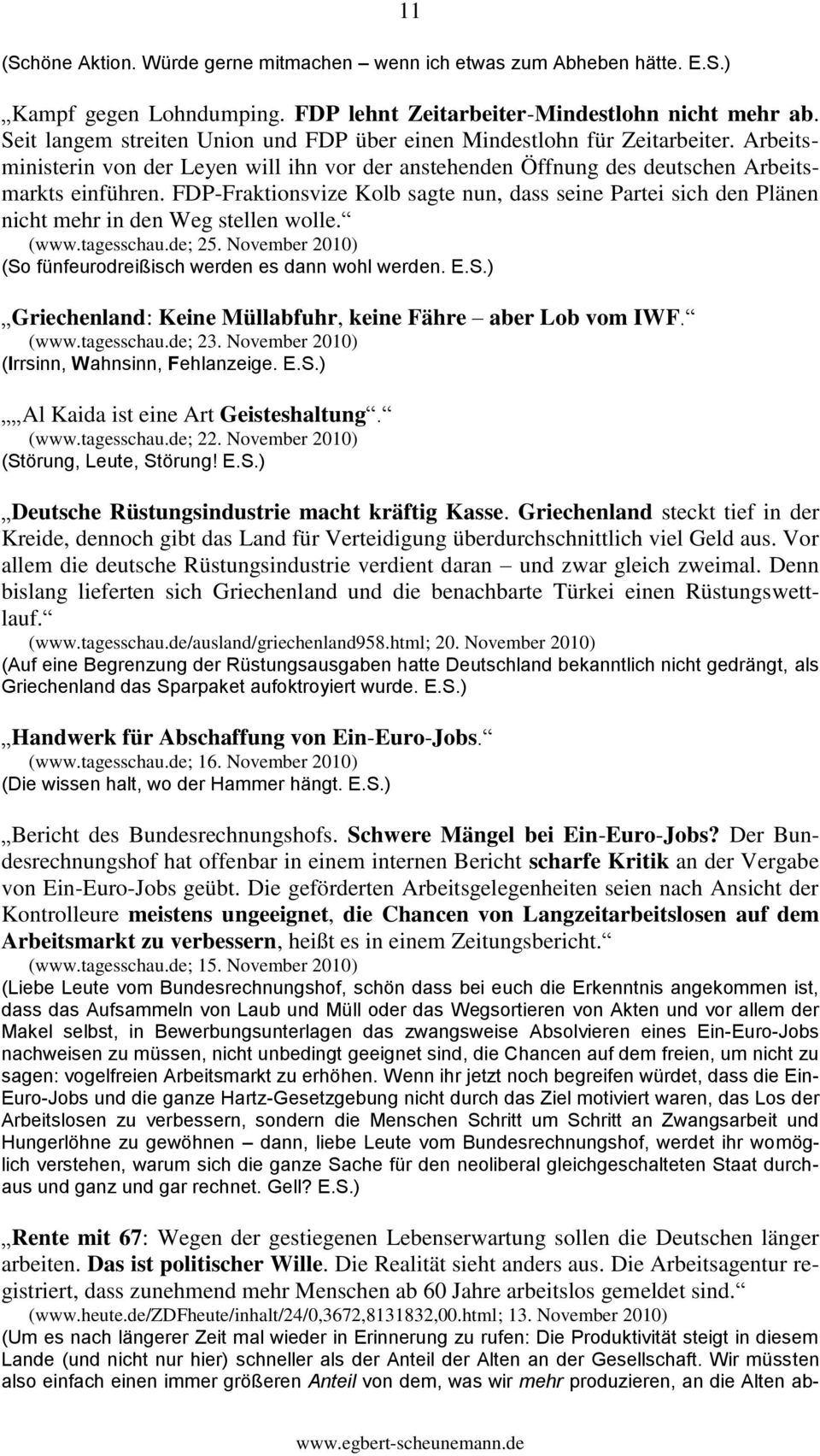 FDP-Fraktionsvize Kolb sagte nun, dass seine Partei sich den Plänen nicht mehr in den Weg stellen wolle. (www.tagesschau.de; 25. November 2010) (So fünfeurodreißisch werden es dann wohl werden.