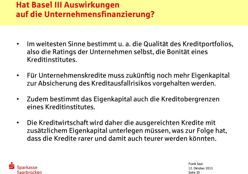 Zudem bestimmt das Eigenkapital auch die Kreditobergrenzen eines Kreditinstitutes.