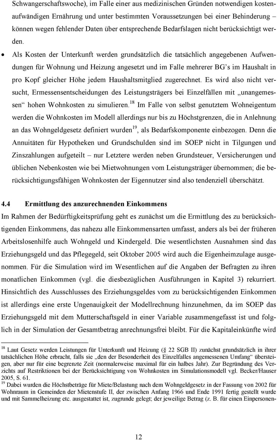 Als Kosten der Unterkunft werden grundsätzlich die tatsächlich angegebenen Aufwendungen für Wohnung und Heizung angesetzt und im Falle mehrerer BG s im Haushalt in pro Kopf gleicher Höhe jedem