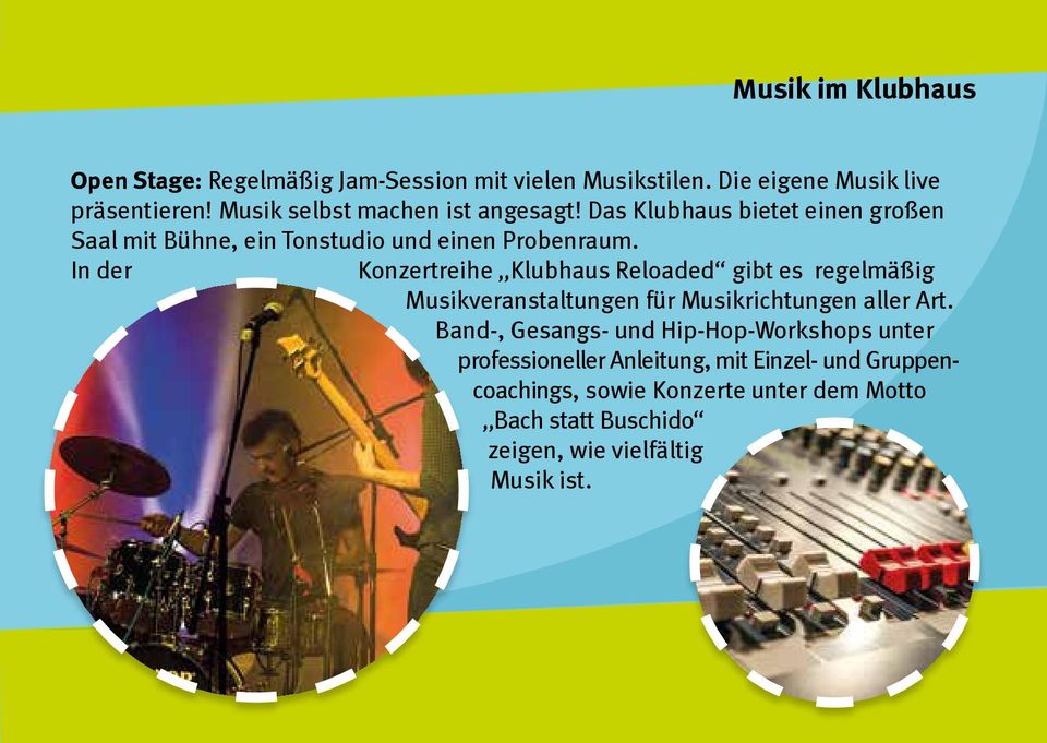 In der Konzertreihe Klubhaus Reloaded gibt es regelmäßig Musikveranstaltungen für Musikrichtungen aller Art.