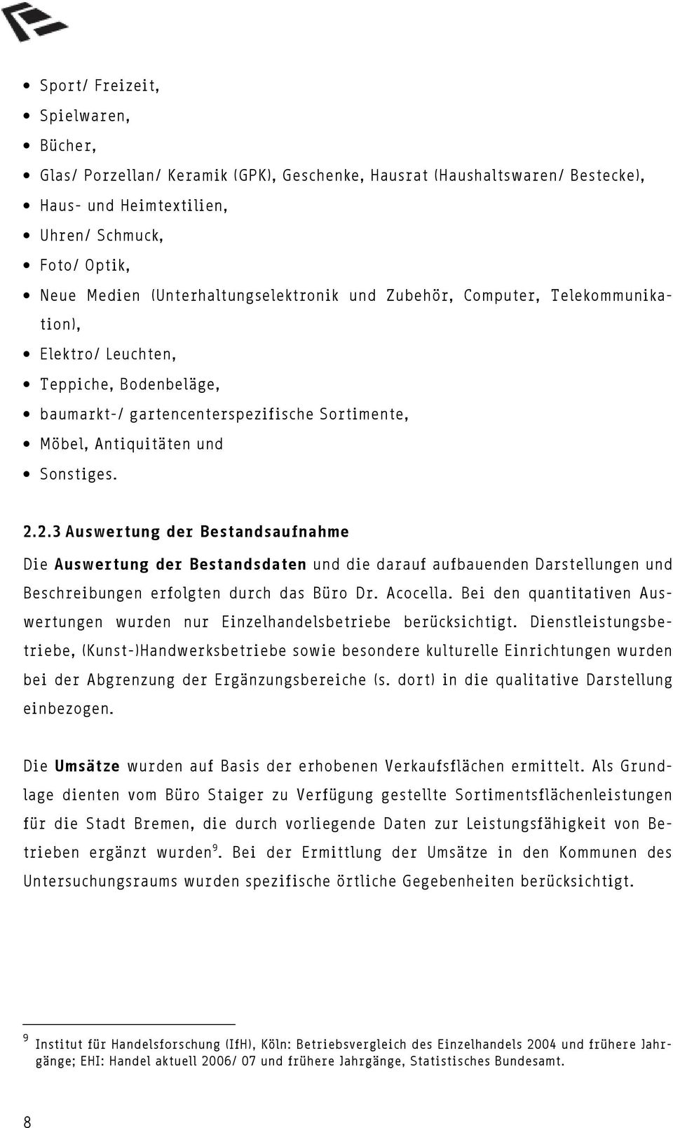 2.3 Auswertung der Bestandsaufnahme Die Auswertung der Bestandsdaten und die darauf aufbauenden Darstellungen und Beschreibungen erfolgten durch das Büro Dr. Acocella.