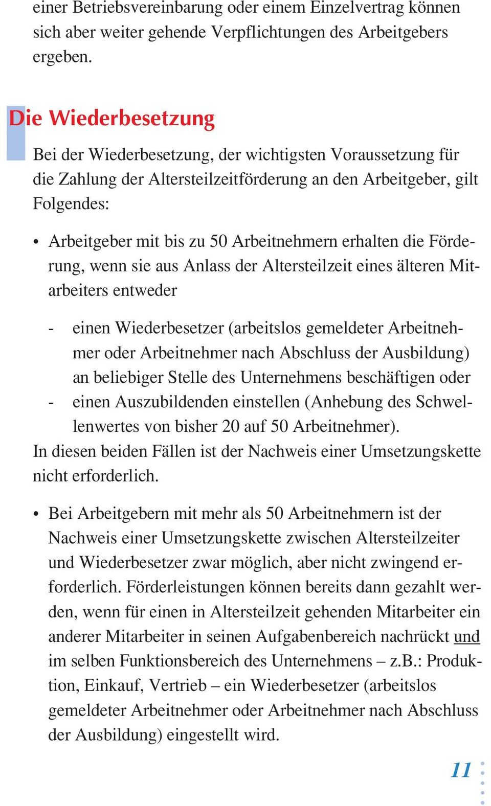 Mitarbeiters entweder - einen Wiederbesetzer (arbeitslos gemeldeter Arbeitnehmer oder Arbeitnehmer nach Abschluss der Ausbildung) an beliebiger Stelle des Unternehmens beschäftigen oder - einen