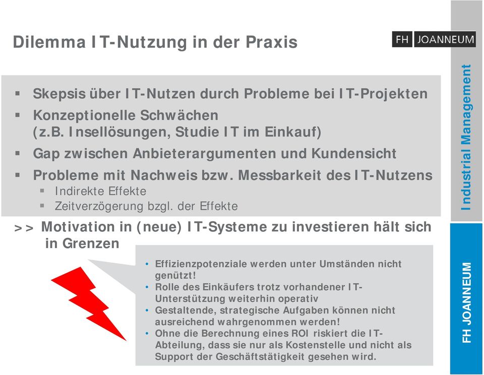 der Effekte >> Motivation in (neue) IT-Systeme zu investieren hält sich in Grenzen Effizienzpotenziale werden unter Umständen nicht genützt!