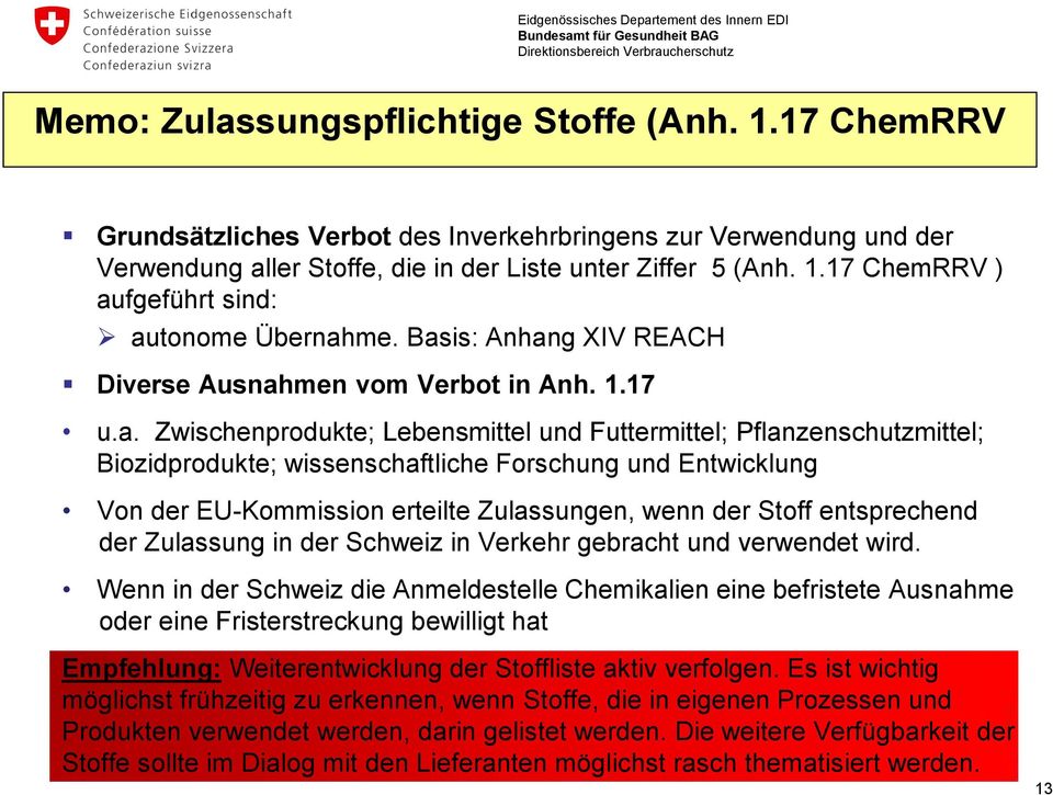 Entwicklung Von der EU-Kommission erteilte Zulassungen, wenn der Stoff entsprechend der Zulassung in der Schweiz in Verkehr gebracht und verwendet wird.