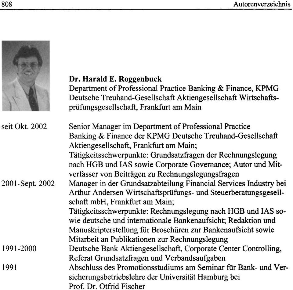2002 1991-2000 1991 Senior Manager im Department of Professional Practice Banking & Finance der KPMG Deutsche Treuhand-Gesellschaft Aktiengesellschaft, Frankfurt am Main; Tätigkeitsschwerpunkte: