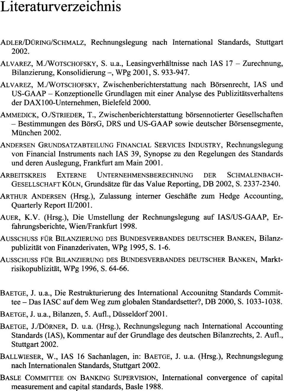 ALVAREZ, M,/WOTSCHOFSKY, Zwischenberichterstattung nach Börsenrecht, las und US-GAAP - Konzeptionelle Grundlagen mit einer Analyse des Publizitätsverhaltens der DAXI00-Unternehmen, Bielefeld 2000.