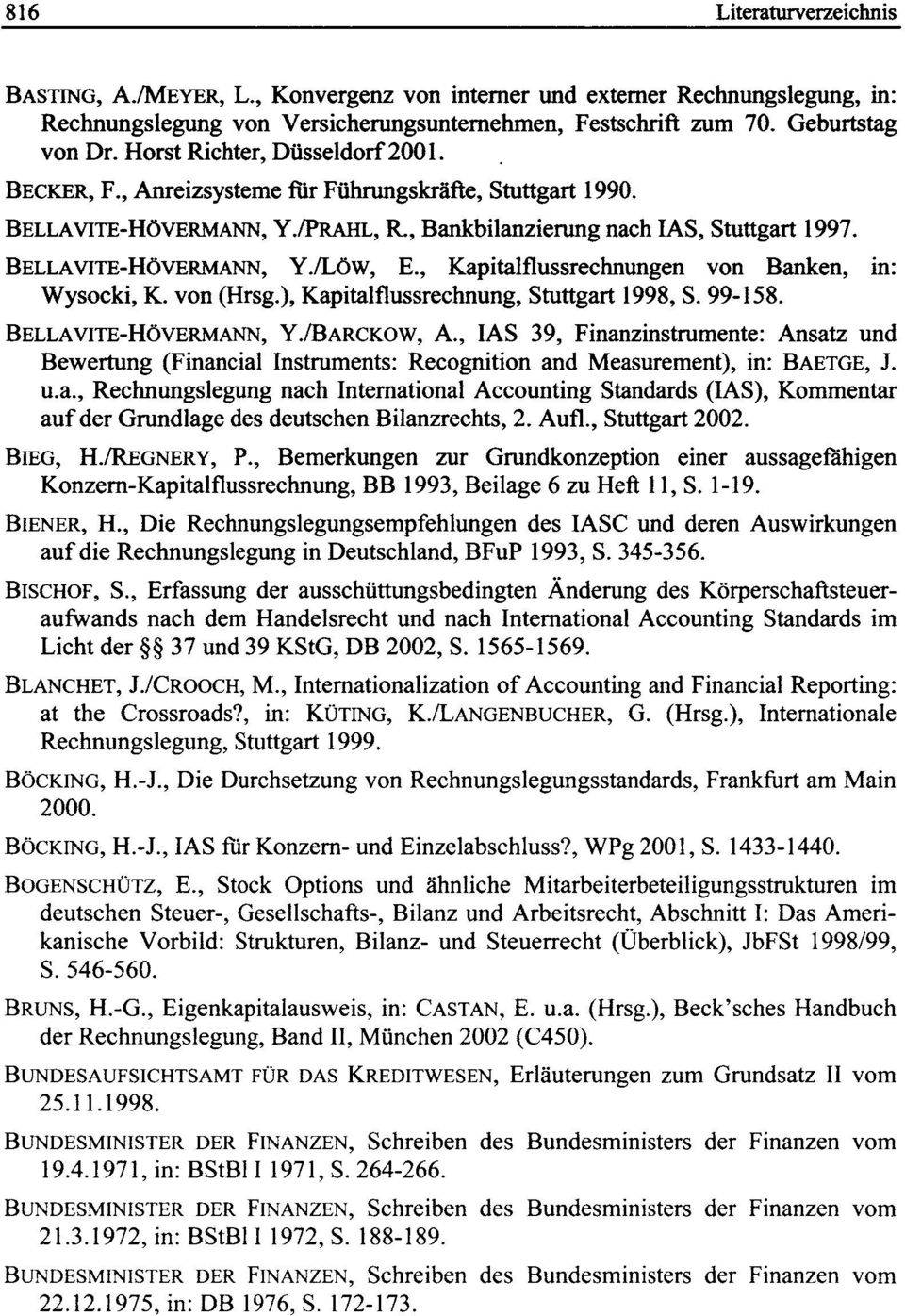 , Kapitalflussrechnungen von Banken, in: Wysocki, K. von (Hrsg.), Kapitalflussrechnung, Stuttgart 1998, S. 99-158. BELLAVITE-HöVERMANN, Y.IBARCKOW, A.