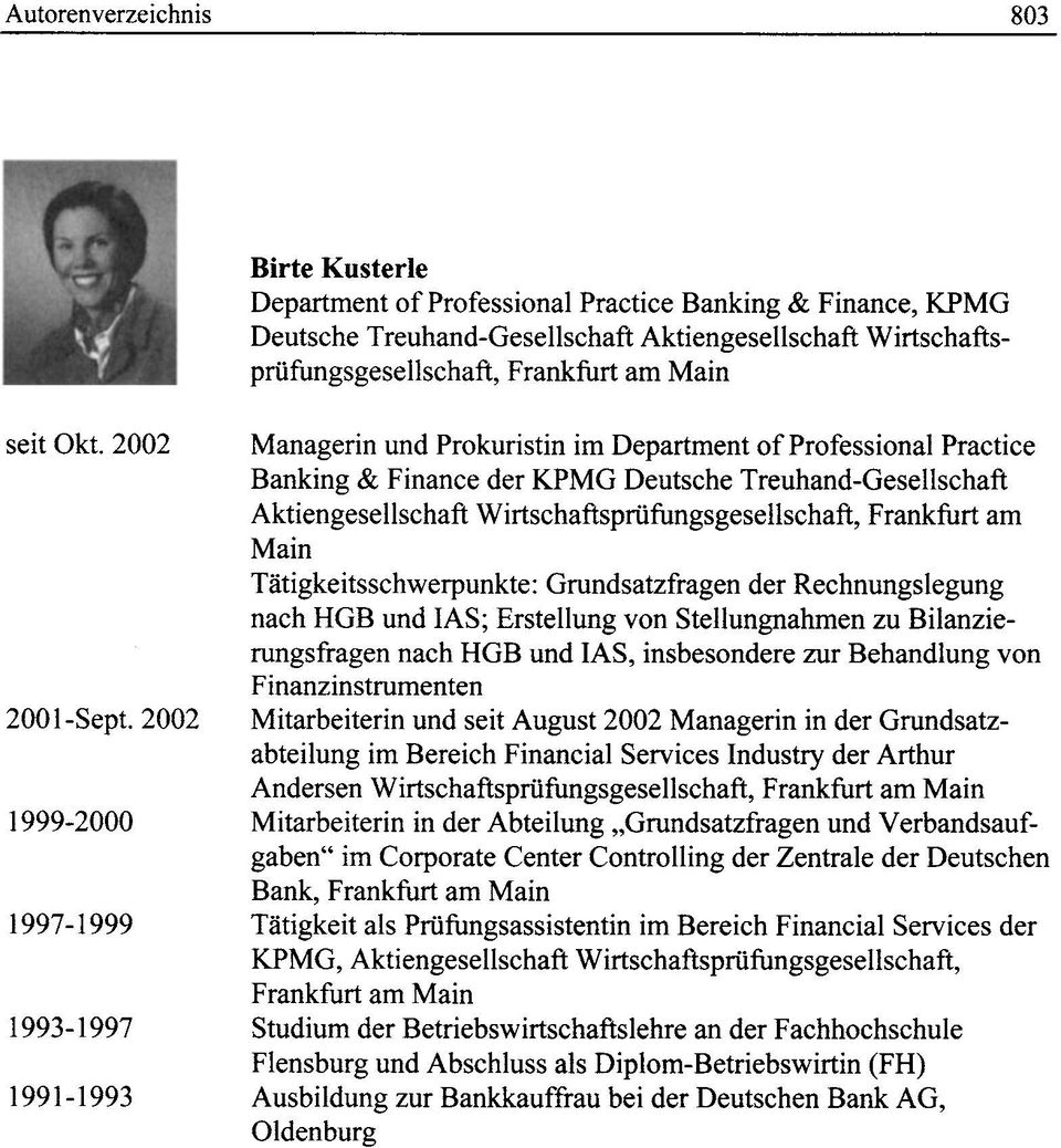 2002 1999-2000 1997-1999 1993-1997 1991-1993 Managerin und Prokuristin im Department of Professional Practice Banking & Finance der KPMG Deutsche Treuhand-Gesellschaft Aktiengesellschaft
