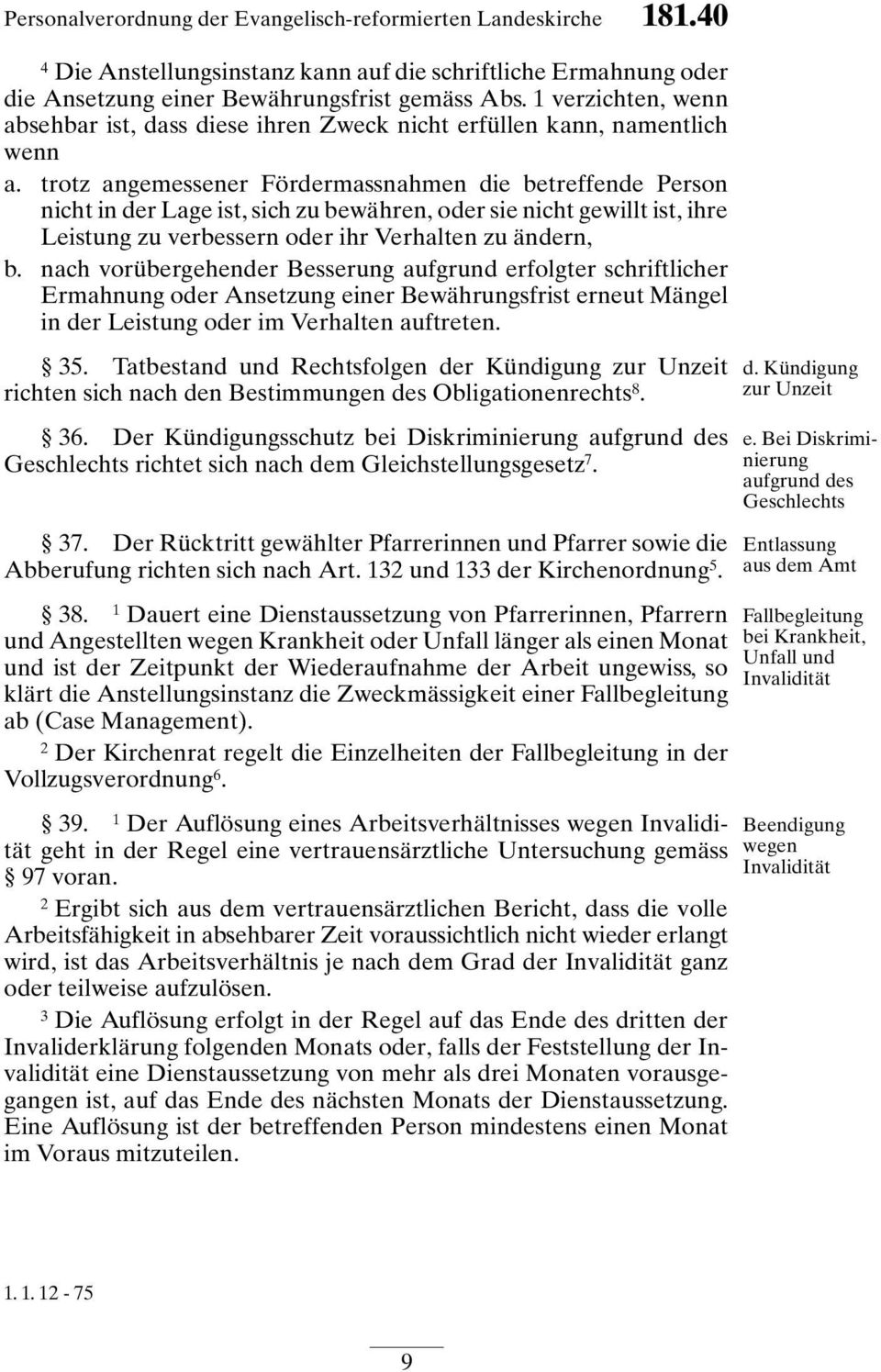 trotz angemessener Fördermassnahmen die betreffende Person nicht in der Lage ist, sich zu bewähren, oder sie nicht gewillt ist, ihre Leistung zu verbessern oder ihr Verhalten zu ändern, b.