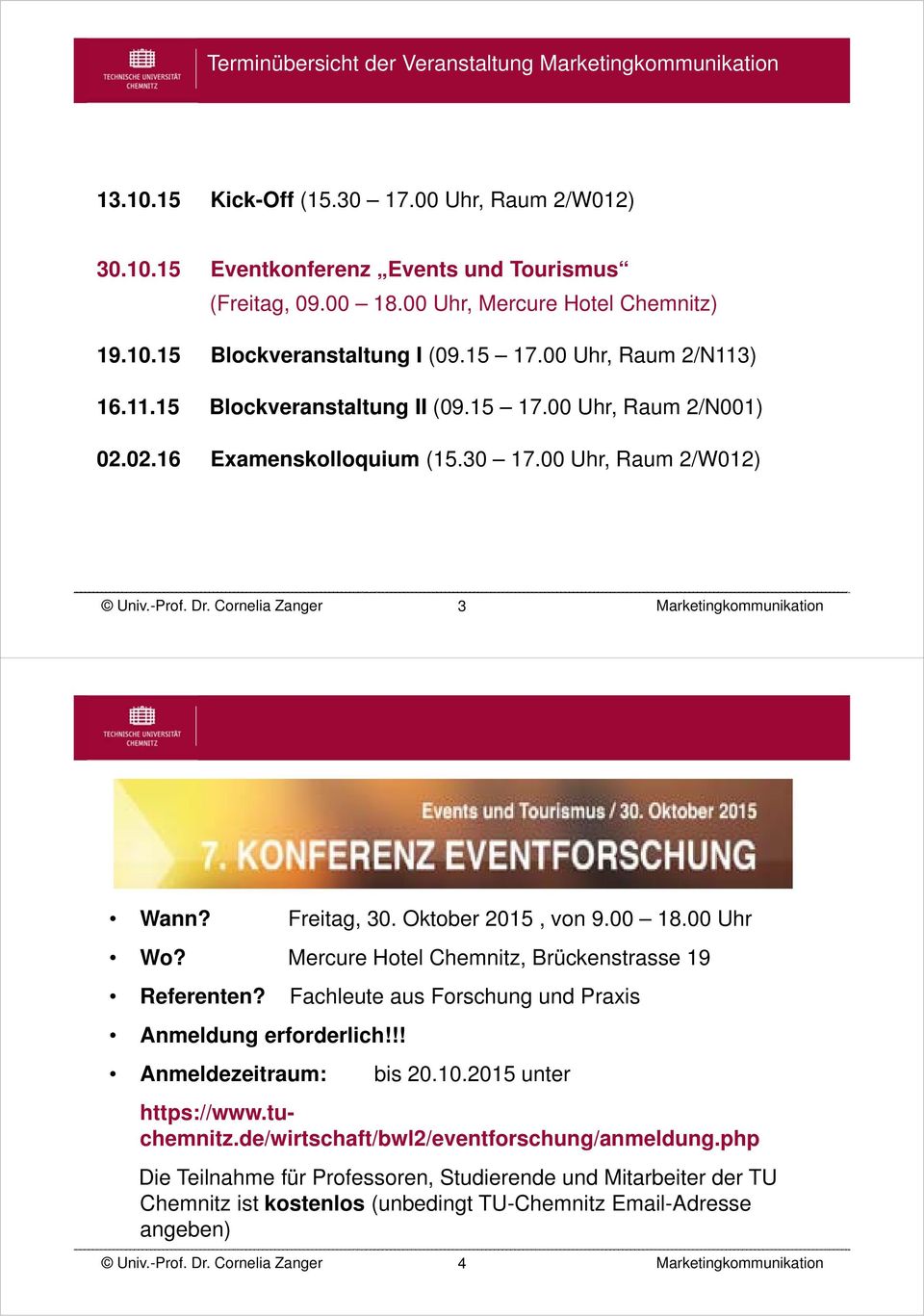 00 Uhr Wo? Mercure Hotel Chemnitz, Brückenstrasse 19 Referenten? Fachleute aus Forschung und Praxis Anmeldung erforderlich!!! Anmeldezeitraum: bis 20.10.2015 unter https://www.tuchemnitz.