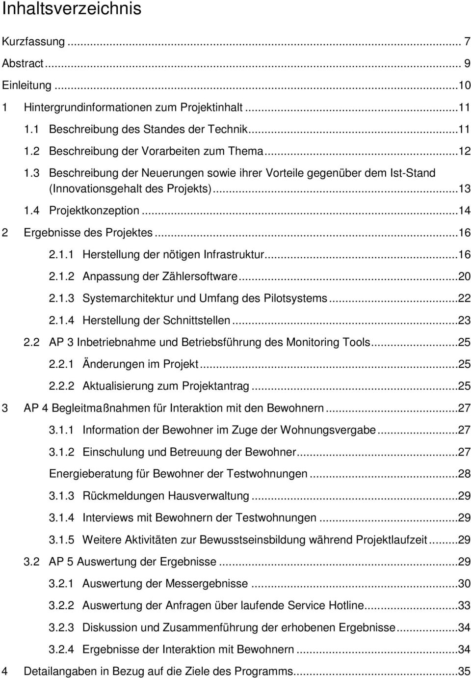 ..16 2.1.2 Anpassung der Zählersoftware...20 2.1.3 Systemarchitektur und Umfang des Pilotsystems...22 2.1.4 Herstellung der Schnittstellen...23 2.