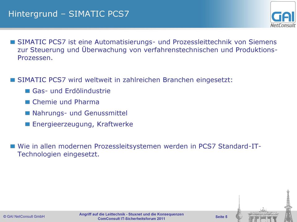 SIMATIC PCS7 wird weltweit in zahlreichen Branchen eingesetzt: Gas- und Erdölindustrie Chemie und Pharma