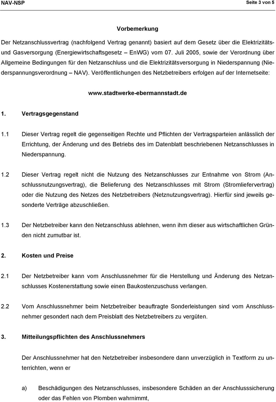 Veröffentlichungen des Netzbetreibers erfolgen auf der Internetseite: www.stadtwerke-ebermannstadt.de 1. Vertragsgegenstand 1.