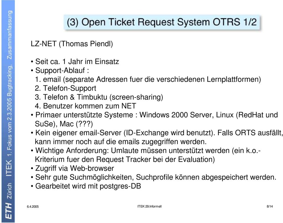 ??) Kein eigener email-server (ID-Exchange wird benutzt). Falls ORTS ausfällt, kann immer noch auf die emails zugegriffen werden.