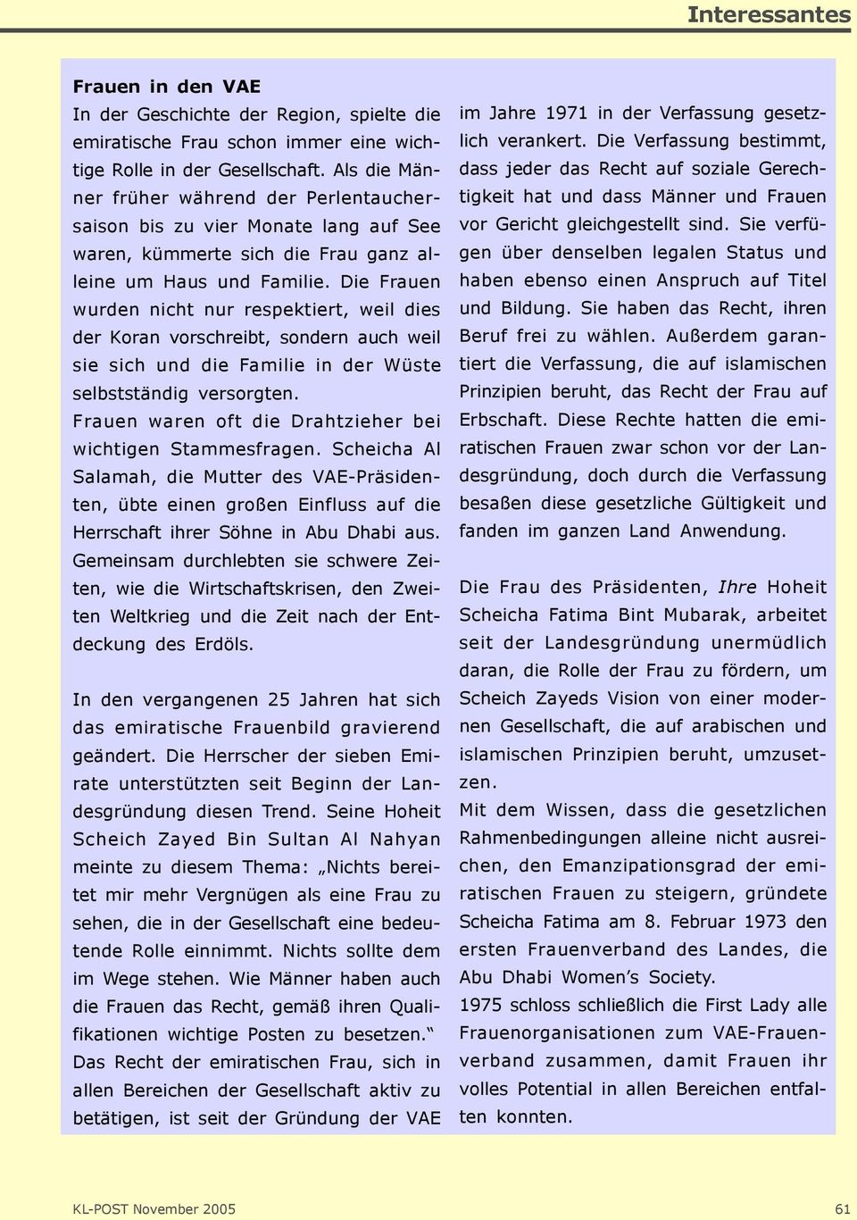 Die Frauen wurden nicht nur respektiert, weil dies der Koran vorschreibt, sondern auch weil sie sich und die Familie in der Wüste selbstständig versorgten.