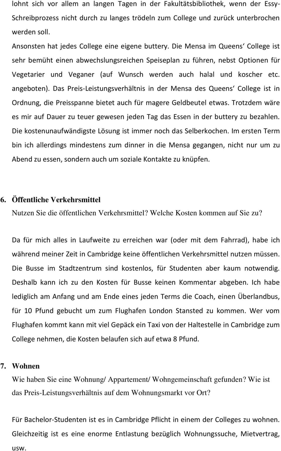 Die Mensa im Queens College ist sehr bemüht einen abwechslungsreichen Speiseplan zu führen, nebst Optionen für Vegetarier und Veganer (auf Wunsch werden auch halal und koscher etc. angeboten).