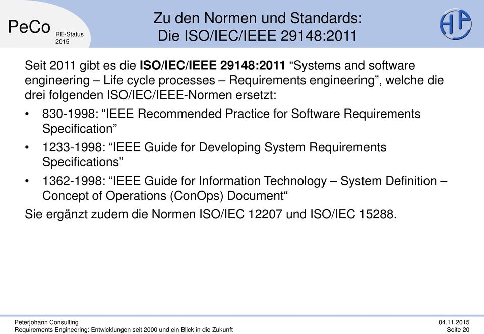 Software Requirements Specification 1233-1998: IEEE Guide for Developing System Requirements Specifications 1362-1998: IEEE Guide for