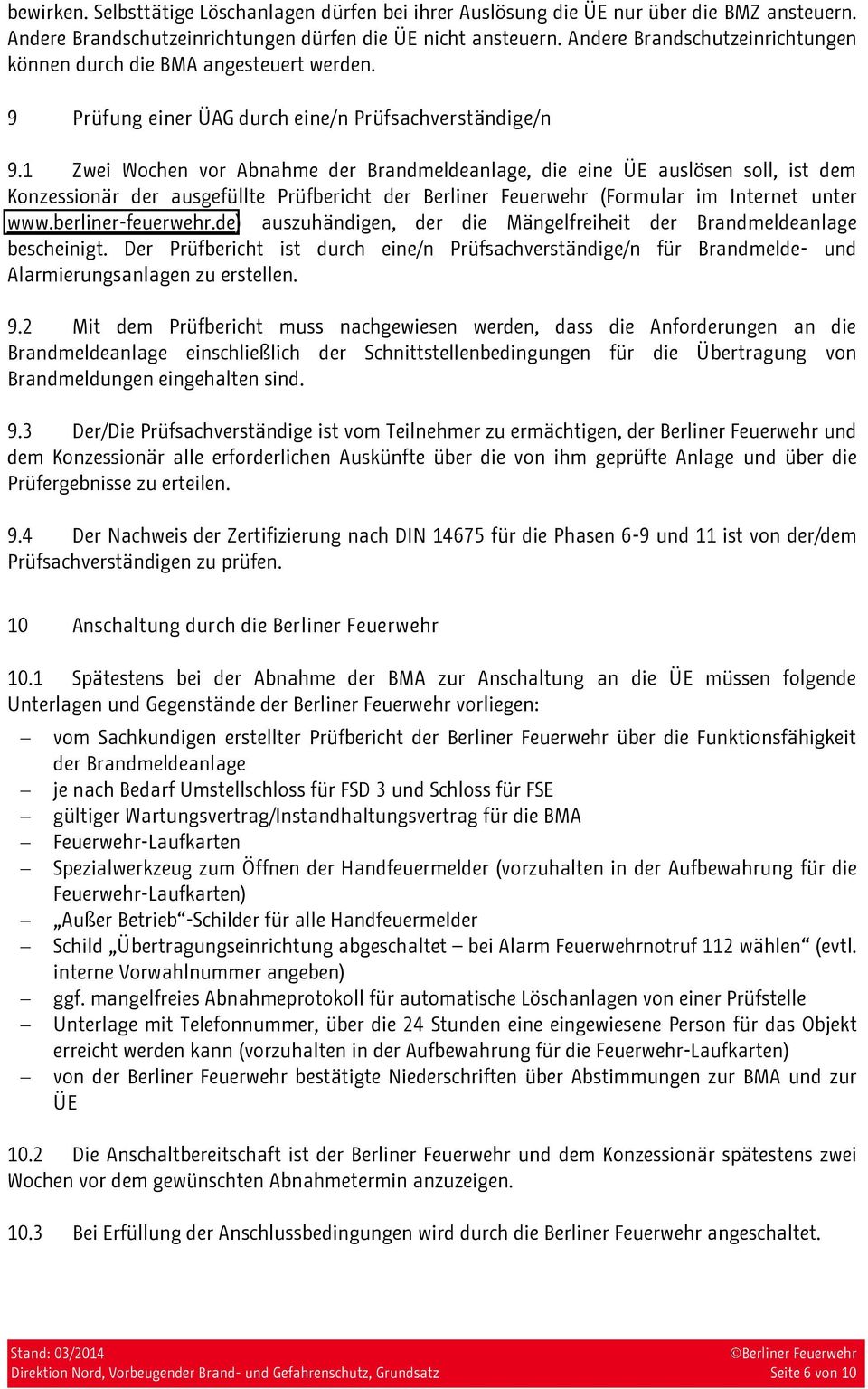 1 Zwei Wochen vor Abnahme der Brandmeldeanlage, die eine ÜE auslösen soll, ist dem Konzessionär der ausgefüllte Prüfbericht der (Formular im Internet unter www.berliner-feuerwehr.