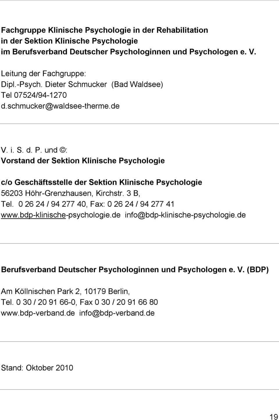 und : Vorstand der Sektion Klinische Psychologie c/o Geschäftsstelle der Sektion Klinische Psychologie 56203 Höhr-Grenzhausen, Kirchstr. 3 B, Tel.