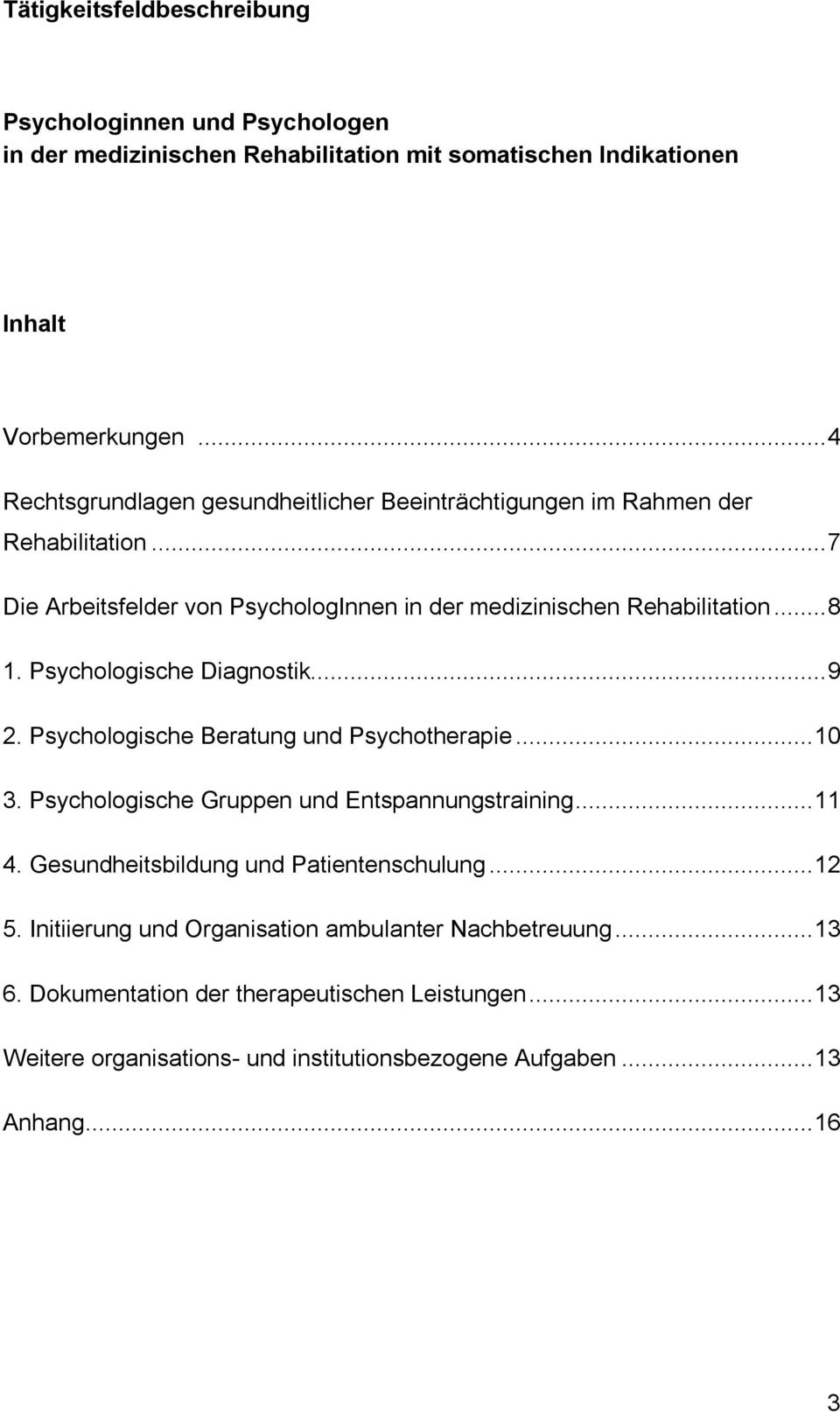 Psychologische Diagnostik...9 2. Psychologische Beratung und Psychotherapie...10 3. Psychologische Gruppen und Entspannungstraining...11 4.