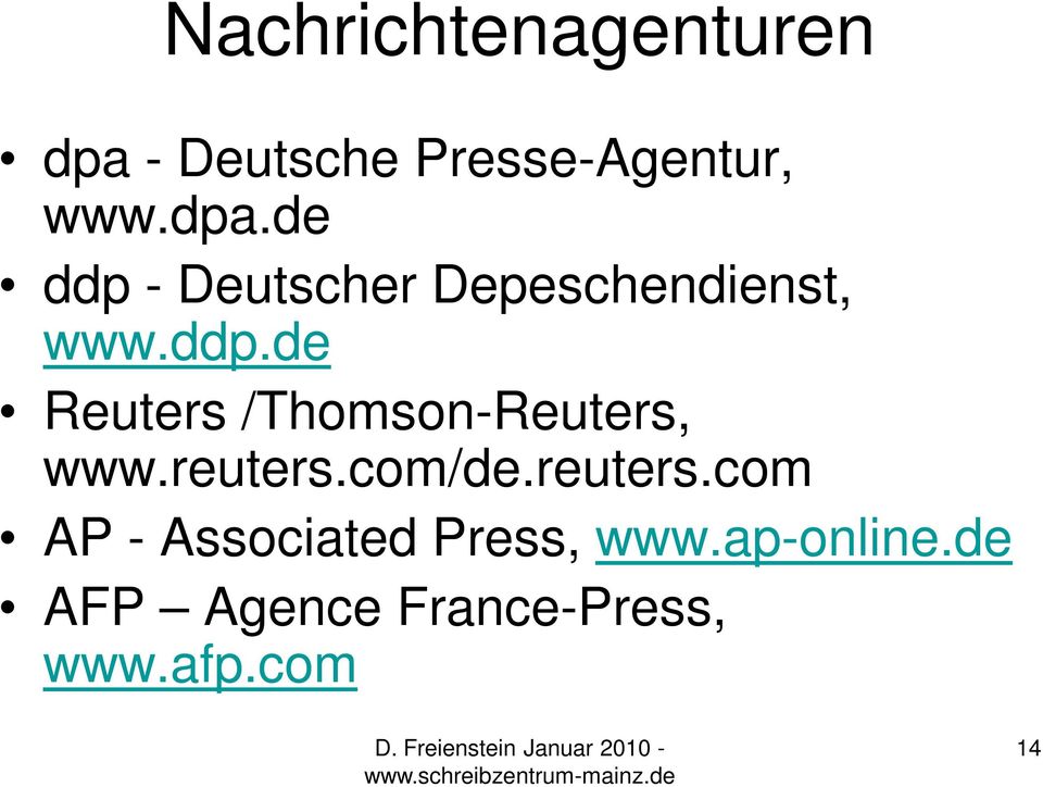 de ddp - Deutscher Depeschendienst, www.ddp.de Reuters /Thomson-Reuters, www.