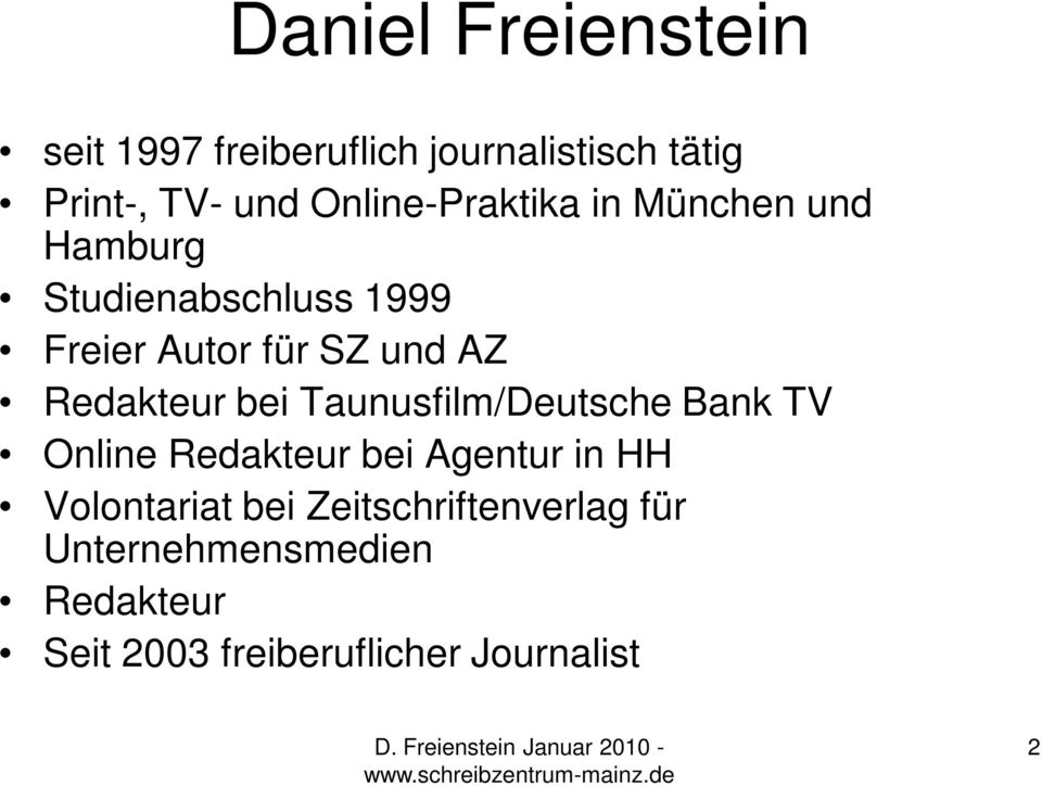 Redakteur bei Taunusfilm/Deutsche Bank TV Online Redakteur bei Agentur in HH