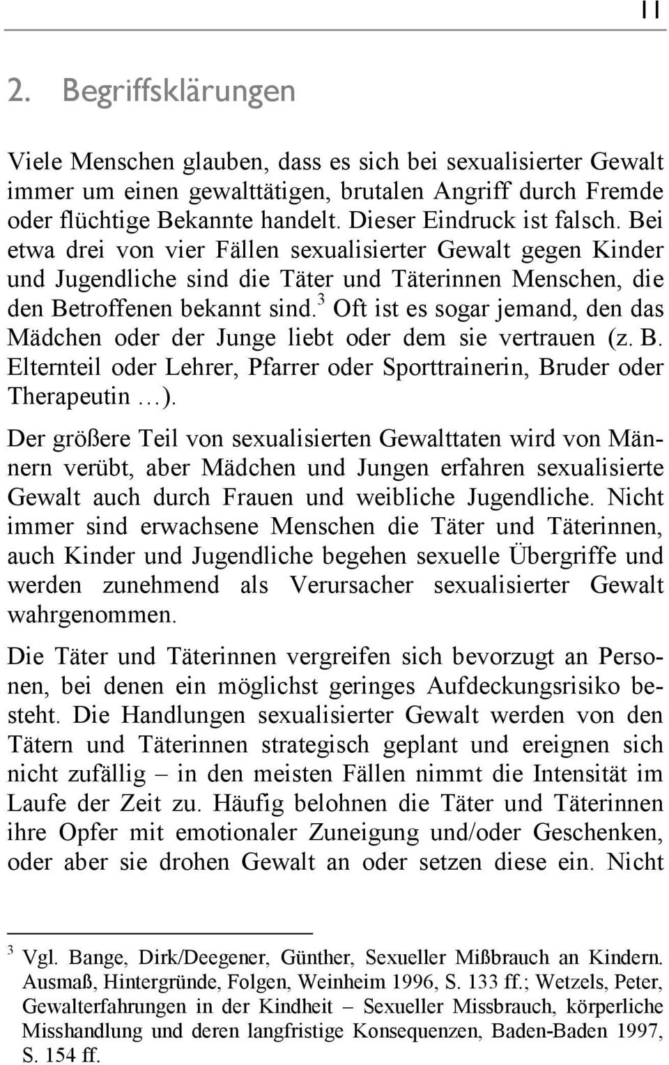 3 Oft ist es sogar jemand, den das Mädchen oder der Junge liebt oder dem sie vertrauen (z. B. Elternteil oder Lehrer, Pfarrer oder Sporttrainerin, Bruder oder Therapeutin ).