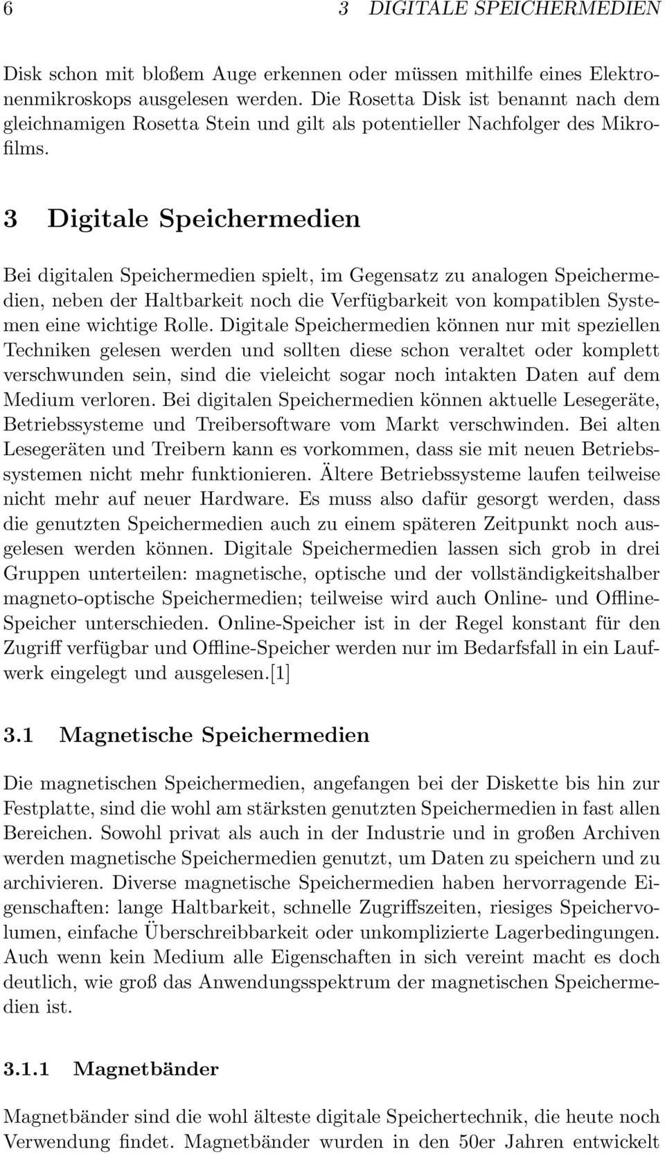 3 Digitale Speichermedien Bei digitalen Speichermedien spielt, im Gegensatz zu analogen Speichermedien, neben der Haltbarkeit noch die Verfügbarkeit von kompatiblen Systemen eine wichtige Rolle.