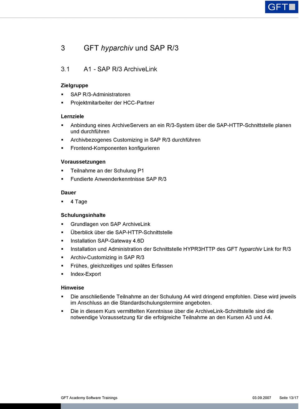 durchführen Frontend-Komponenten konfigurieren Teilnahme an der Schulung P1 Fundierte Anwenderkenntnisse SAP R/3 4 Tage Grundlagen von SAP ArchiveLink Überblick über die SAP-HTTP-Schnittstelle