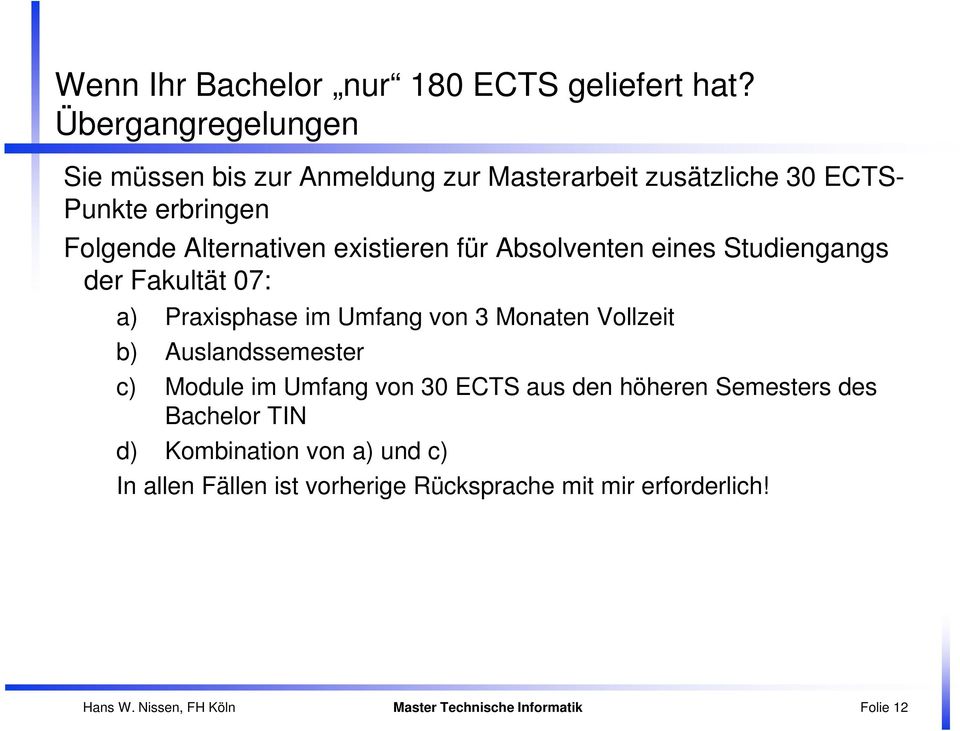 existieren für Absolventen eines Studiengangs der Fakultät 07: a) Praxisphase im Umfang von 3 Monaten Vollzeit b) Auslandssemester