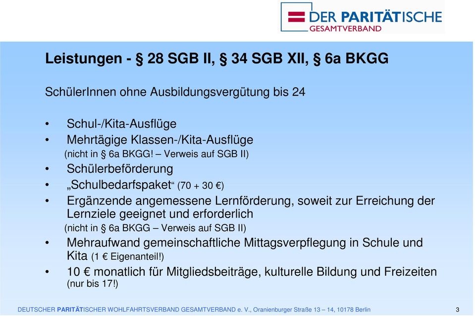 (nicht in 6a BKGG Verweis auf SGB II) Mehraufwand gemeinschaftliche Mittagsverpflegung in Schule und Kita (1 Eigenanteil!