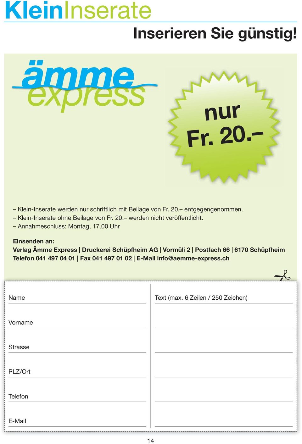 00 Uhr Einsenden an: Verlag Ämme Express Druckerei Schüpfheim AG Vormüli 2 Postfach 66 6170 Schüpfheim Telefon 041 497