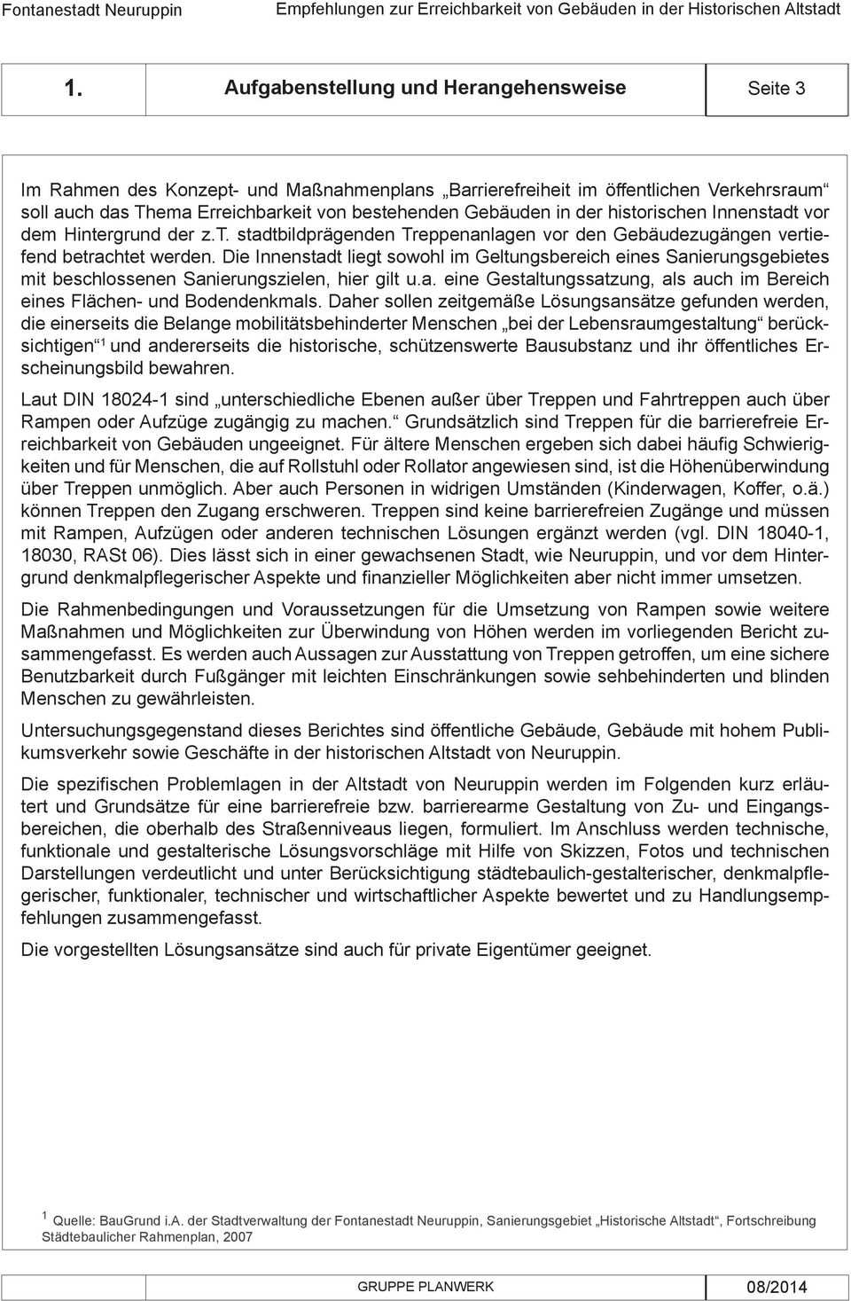 Die Innenstadt liegt sowohl im Geltungsbereich eines Sanierungsgebietes mit beschlossenen Sanierungszielen, hier gilt u.a. eine Gestaltungssatzung, als auch im Bereich eines Flächen- und Bodendenkmals.